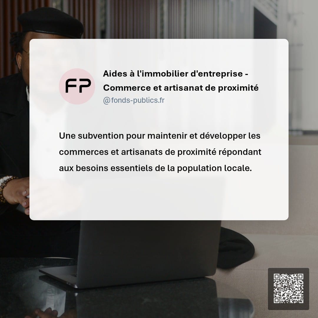 Aides à l'immobilier d'entreprise - Commerce et artisanat de proximité : Une subvention pour maintenir et développer les commerces et artisanats de proximité répondant aux besoins essentiels de la population locale.
