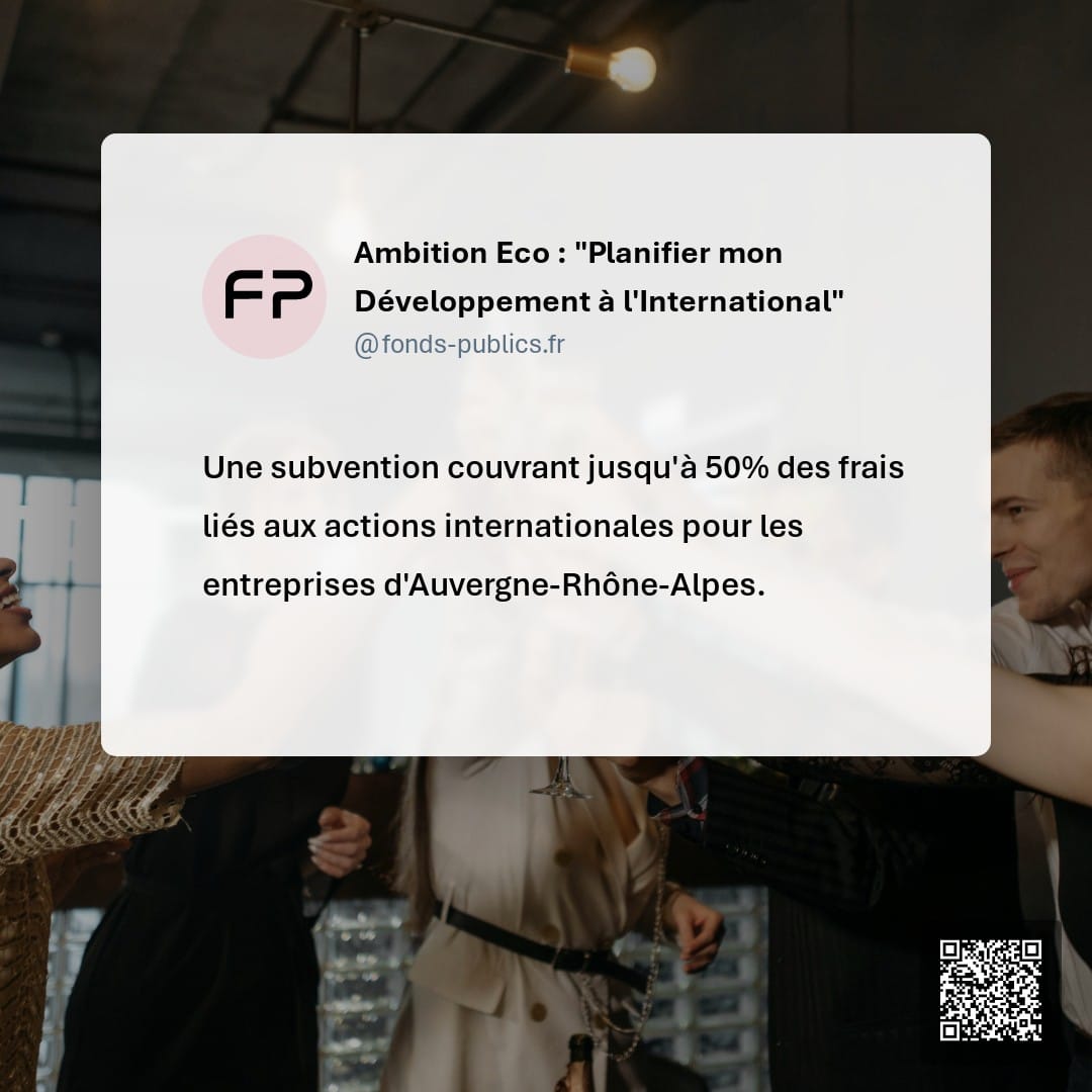 Ambition Eco : "Planifier mon Développement à l'International" : Une subvention couvrant jusqu'à 50% des frais liés aux actions internationales pour les entreprises d'Auvergne-Rhône-Alpes.