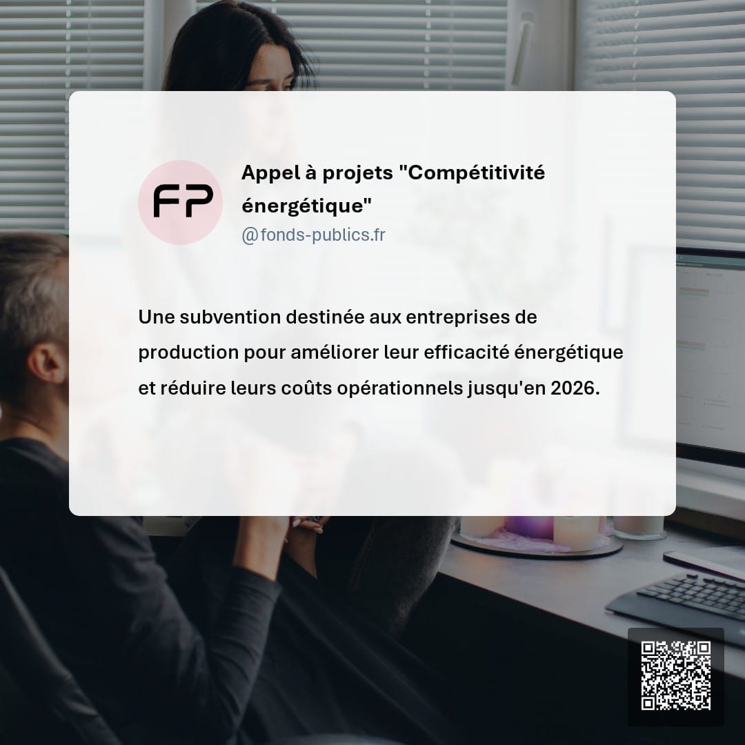 Appel à projets "Compétitivité énergétique" : Une subvention destinée aux entreprises de production pour améliorer leur efficacité énergétique et réduire leurs coûts opérationnels jusqu'en 2026.
