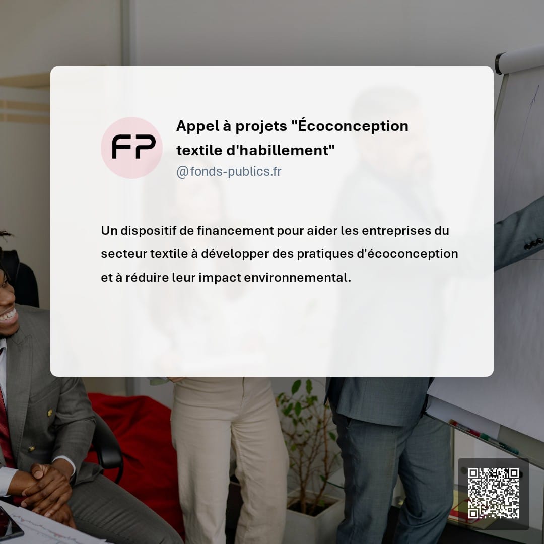 Appel à projets "Écoconception textile d'habillement" : Un dispositif de financement pour aider les entreprises du secteur textile à développer des pratiques d'écoconception et à réduire leur impact environnemental.