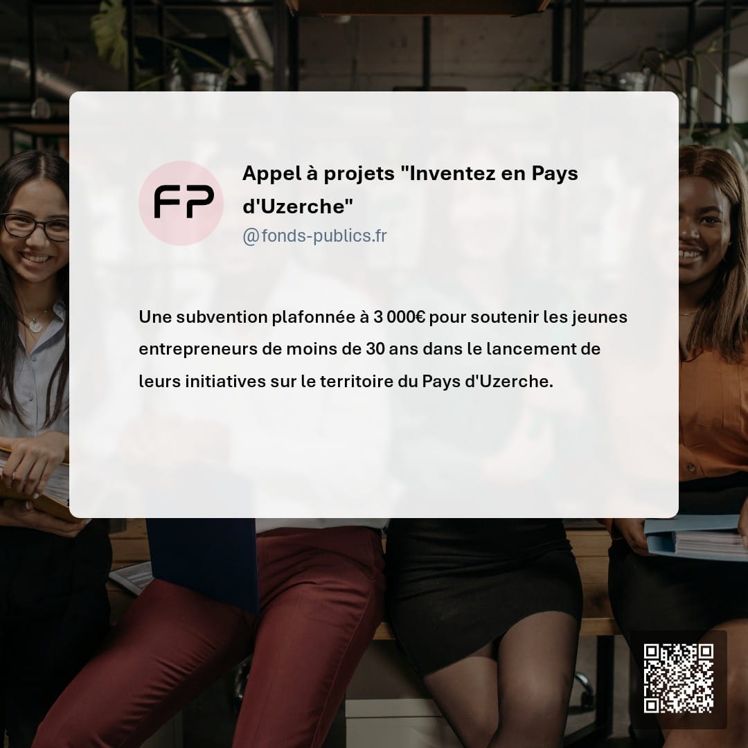 Appel à projets "Inventez en Pays d'Uzerche" : Une subvention plafonnée à 3 000€ pour soutenir les jeunes entrepreneurs de moins de 30 ans dans le lancement de leurs initiatives sur le territoire du Pays d'Uzerche.