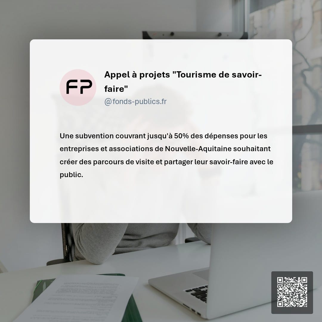Appel à projets "Tourisme de savoir-faire" : Une subvention couvrant jusqu'à 50% des dépenses pour les entreprises et associations de Nouvelle-Aquitaine souhaitant créer des parcours de visite et partager leur savoir-faire avec le public.