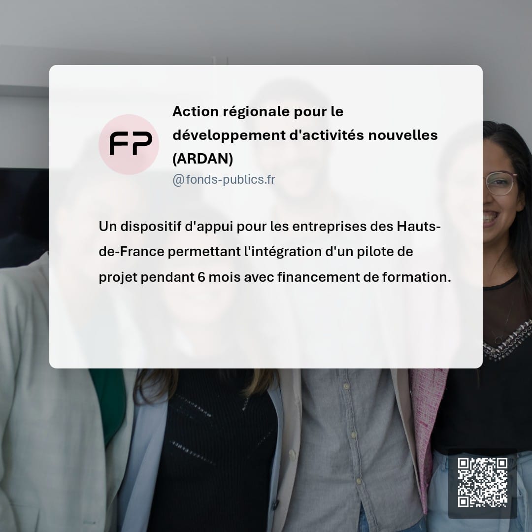 Action régionale pour le développement d'activités nouvelles (ARDAN) : Un dispositif d'appui pour les entreprises des Hauts-de-France permettant l'intégration d'un pilote de projet pendant 6 mois avec financement de formation.