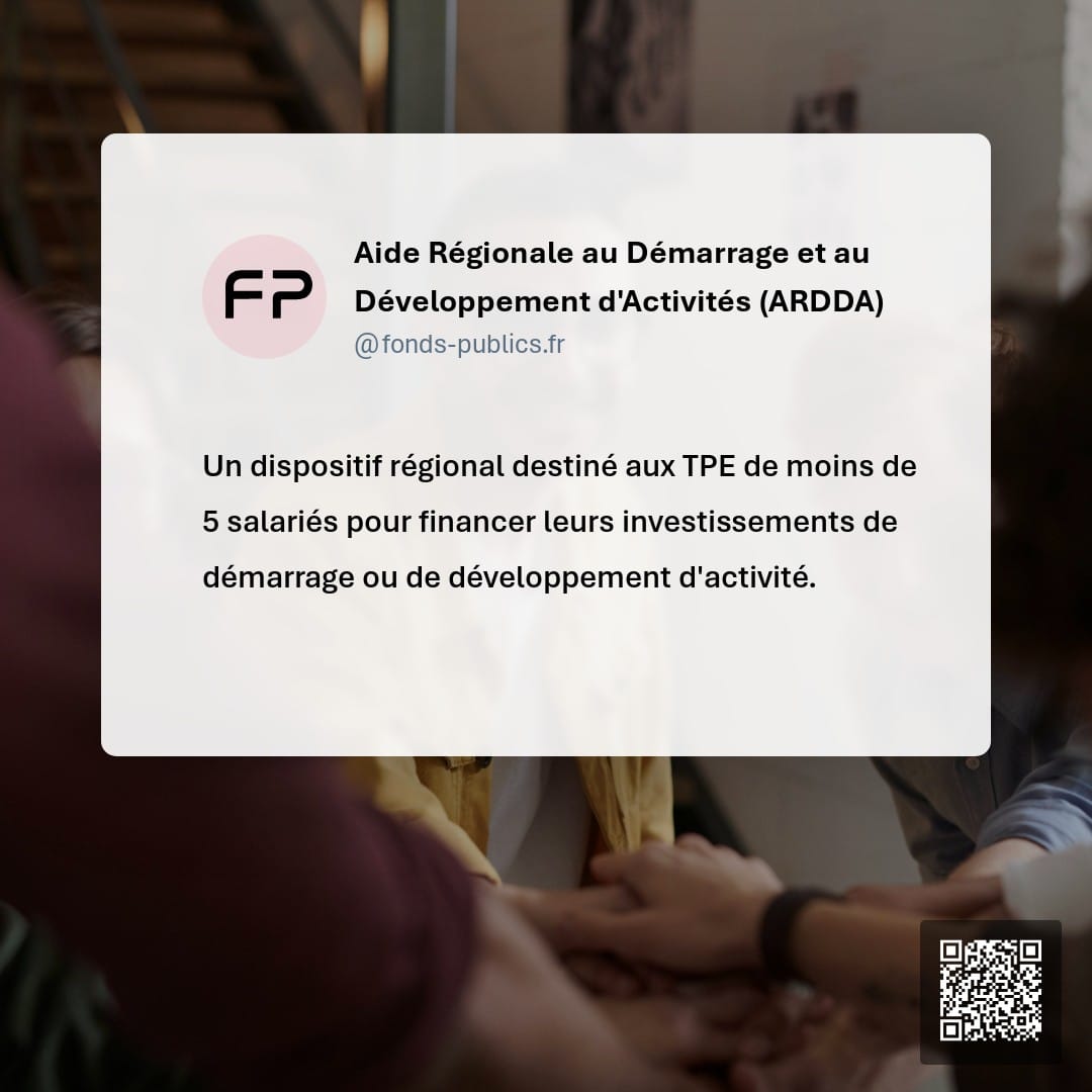 Aide Régionale au Démarrage et au Développement d'Activités (ARDDA) : Un dispositif régional destiné aux TPE de moins de 5 salariés pour financer leurs investissements de démarrage ou de développement d'activité.