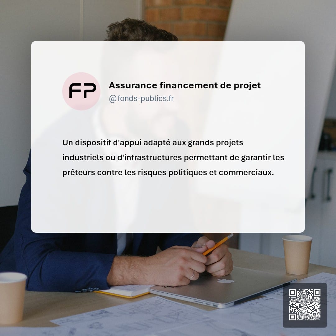 Assurance financement de projet : Un dispositif d'appui adapté aux grands projets industriels ou d'infrastructures permettant de garantir les prêteurs contre les risques politiques et commerciaux.
