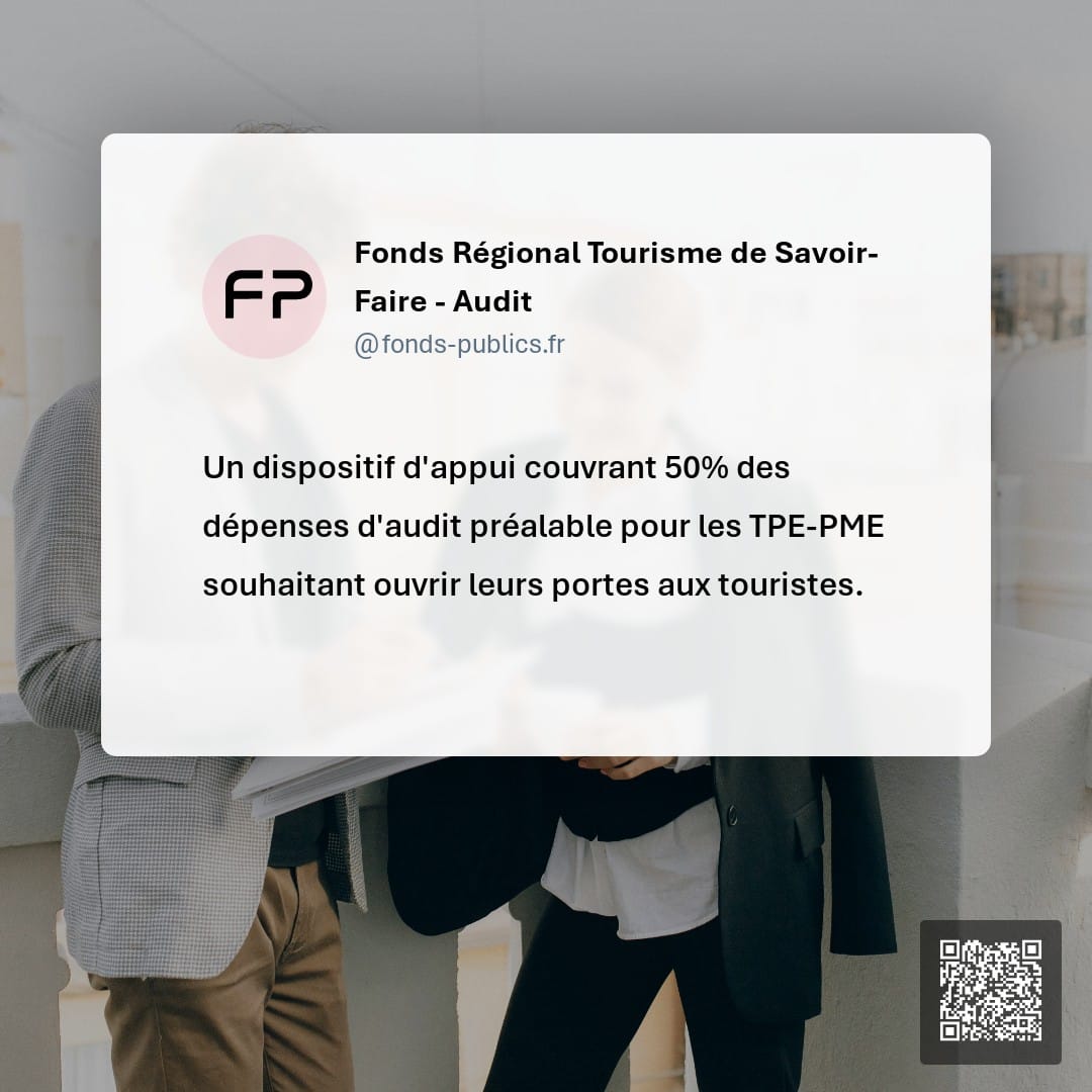 Fonds Régional Tourisme de Savoir-Faire - Audit : Un dispositif d'appui couvrant 50% des dépenses d'audit préalable pour les TPE-PME souhaitant ouvrir leurs portes aux touristes.