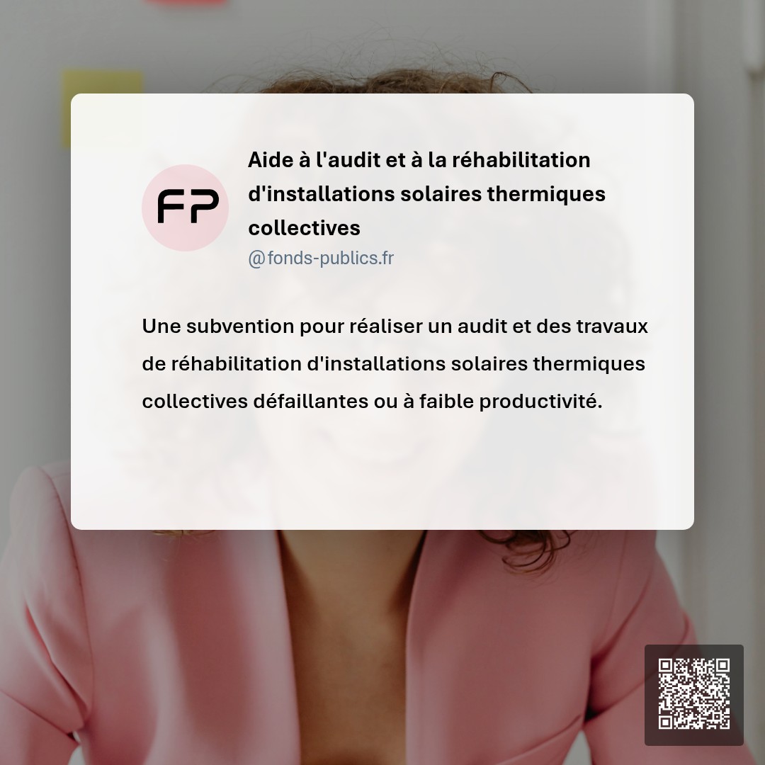 Aide à l'audit et à la réhabilitation d'installations solaires thermiques collectives : Une subvention pour réaliser un audit et des travaux de réhabilitation d'installations solaires thermiques collectives défaillantes ou à faible productivité.