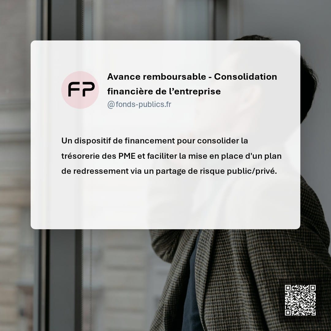 Avance remboursable - Consolidation financière de l’entreprise : Un dispositif de financement pour consolider la trésorerie des PME et faciliter la mise en place d'un plan de redressement via un partage de risque public/privé.
