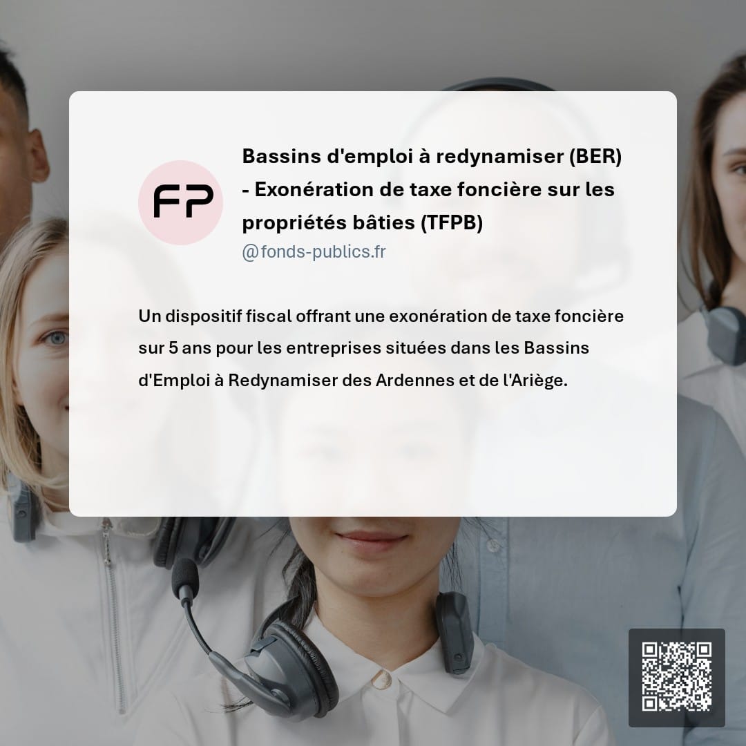 Bassins d'emploi à redynamiser (BER) - Exonération de taxe foncière sur les propriétés bâties (TFPB) : Un dispositif fiscal offrant une exonération de taxe foncière sur 5 ans pour les entreprises situées dans les Bassins d'Emploi à Redynamiser des Ardennes et de l'Ariège.