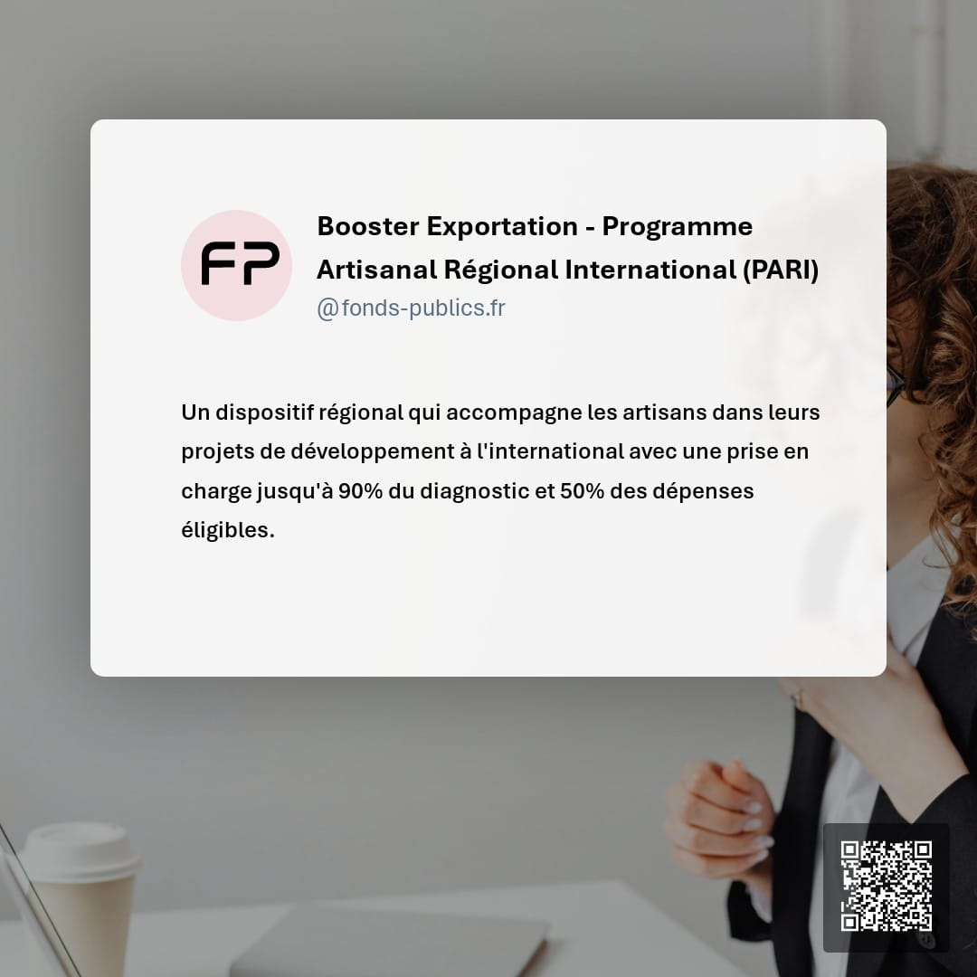 Booster Exportation - Programme Artisanal Régional International (PARI) : Un dispositif régional qui accompagne les artisans dans leurs projets de développement à l'international avec une prise en charge jusqu'à 90% du diagnostic et 50% des dépenses éligibles.