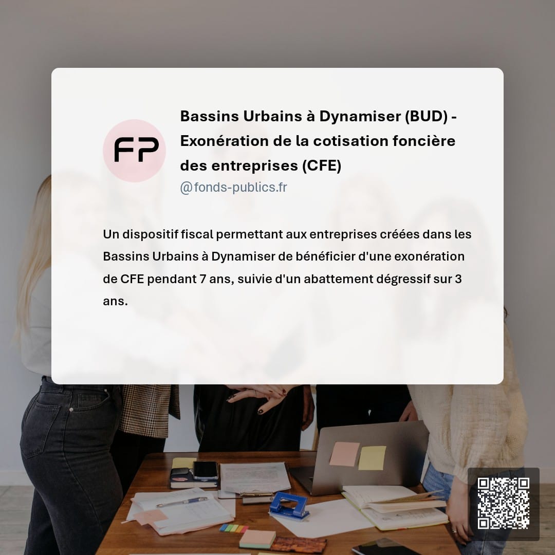 Bassins Urbains à Dynamiser (BUD) - Exonération de la cotisation foncière des entreprises (CFE) : Un dispositif fiscal permettant aux entreprises créées dans les Bassins Urbains à Dynamiser de bénéficier d'une exonération de CFE pendant 7 ans