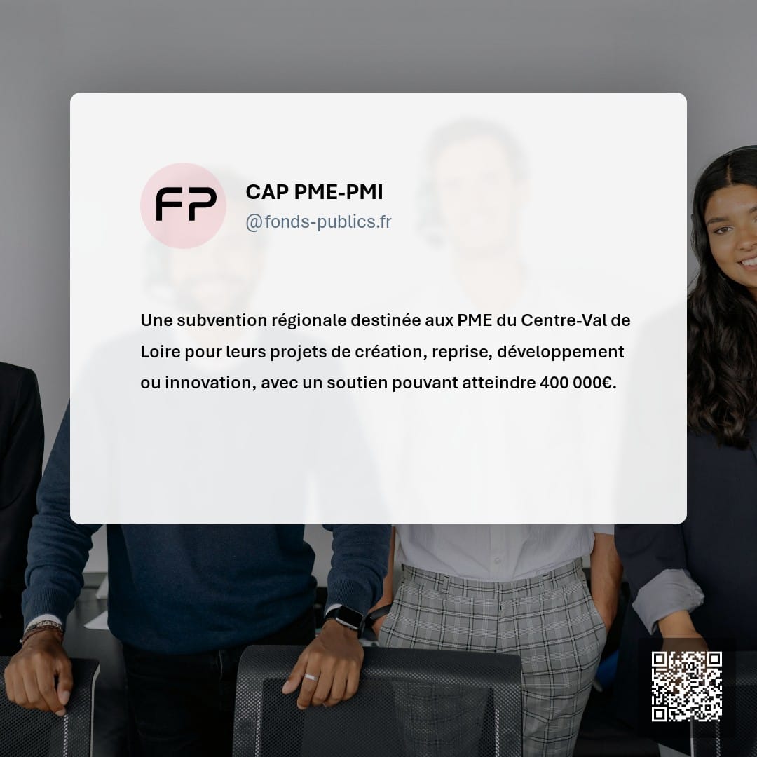 CAP PME-PMI : Une subvention régionale destinée aux PME du Centre-Val de Loire pour leurs projets de création