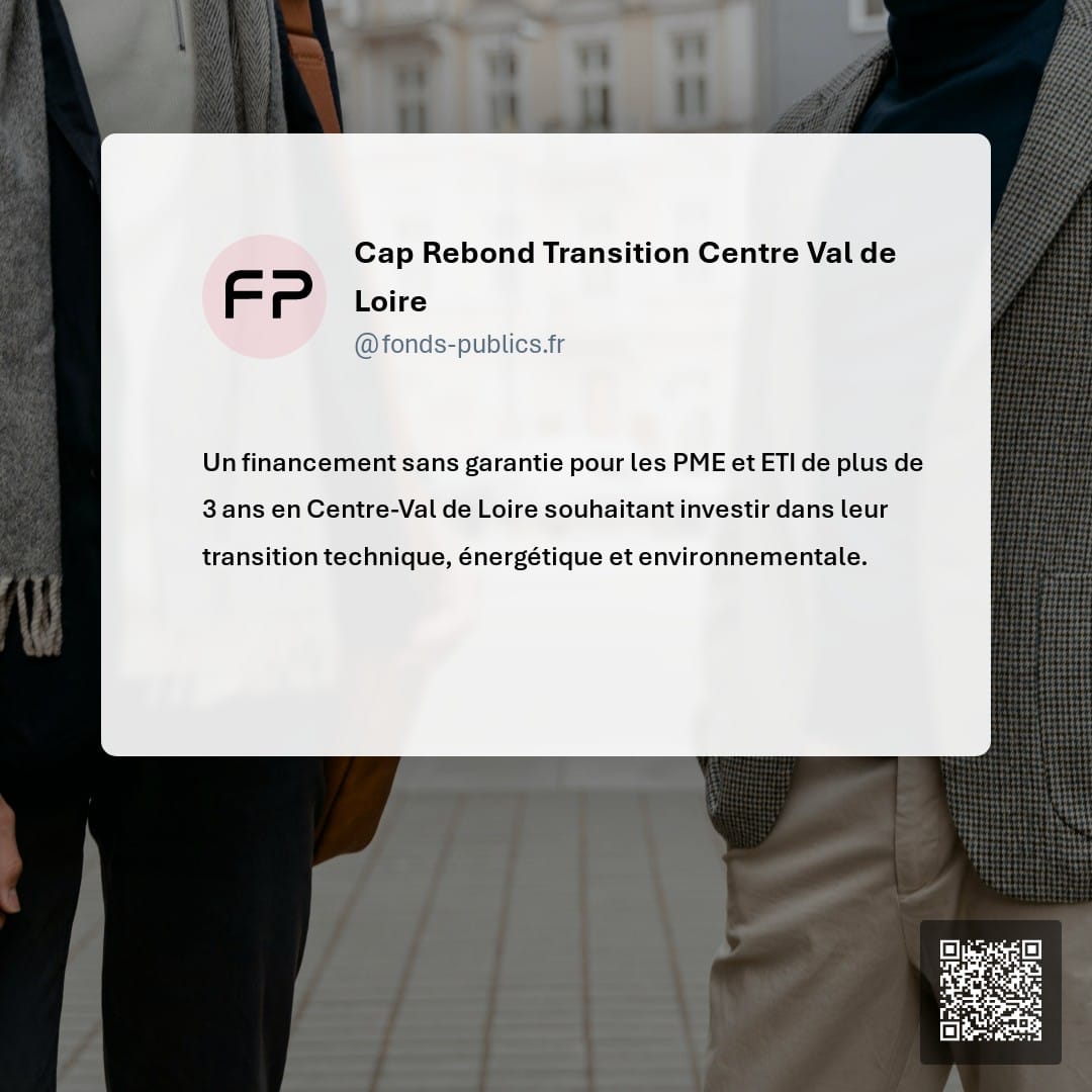 Cap Rebond Transition Centre Val de Loire : Un financement sans garantie pour les PME et ETI de plus de 3 ans en Centre-Val de Loire souhaitant investir dans leur transition technique