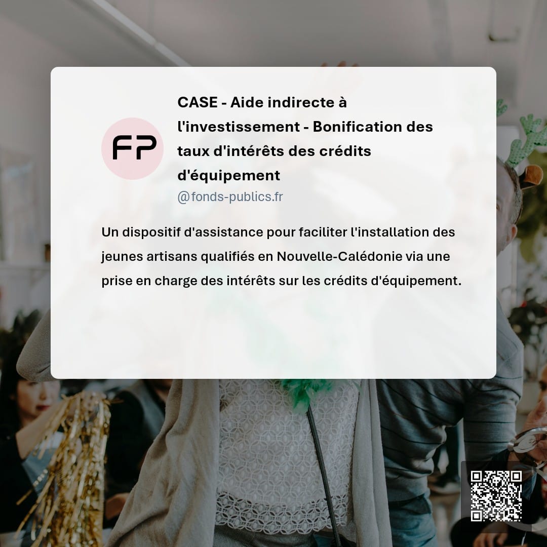 CASE - Aide indirecte à l'investissement - Bonification des taux d'intérêts des crédits d'équipement : Un dispositif d'assistance pour faciliter l'installation des jeunes artisans qualifiés en Nouvelle-Calédonie via une prise en charge des intérêts sur les crédits d'équipement.