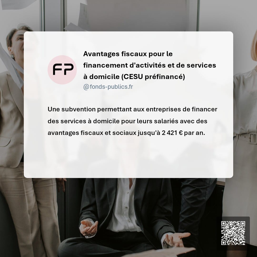 Avantages fiscaux pour le financement d'activités et de services à domicile (CESU préfinancé) : Une subvention permettant aux entreprises de financer des services à domicile pour leurs salariés avec des avantages fiscaux et sociaux jusqu'à 2 421 € par an.