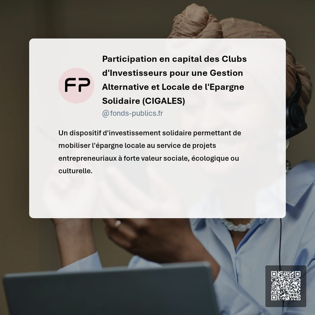 Participation en capital des Clubs d'Investisseurs pour une Gestion Alternative et Locale de l'Epargne Solidaire (CIGALES) : Un dispositif d'investissement solidaire permettant de mobiliser l'épargne locale au service de projets entrepreneuriaux à forte valeur sociale