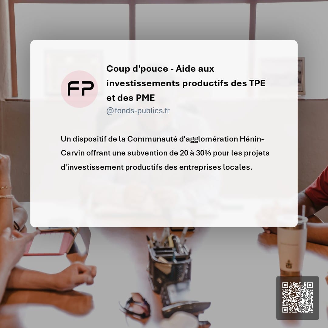 Coup d'pouce - Aide aux investissements productifs des TPE et des PME : Un dispositif de la Communauté d'agglomération Hénin-Carvin offrant une subvention de 20 à 30% pour les projets d'investissement productifs des entreprises locales.