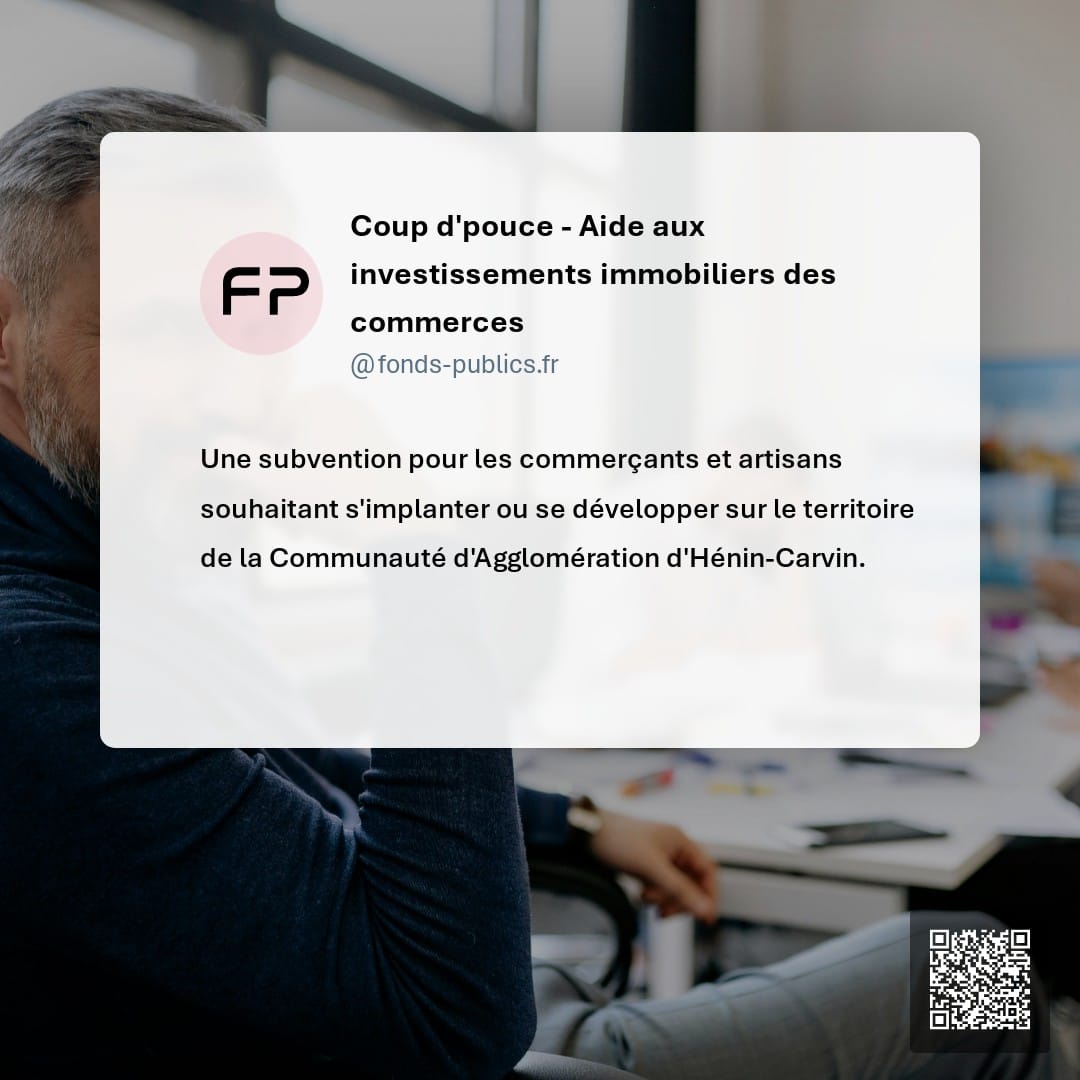 Coup d'pouce - Aide aux investissements immobiliers des commerces : Une subvention pour les commerçants et artisans souhaitant s'implanter ou se développer sur le territoire de la Communauté d'Agglomération d'Hénin-Carvin.