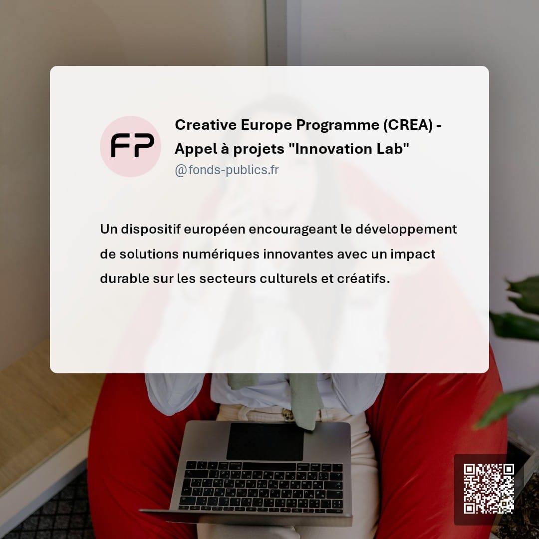 Creative Europe Programme (CREA) - Appel à projets "Innovation Lab" : Un dispositif européen encourageant le développement de solutions numériques innovantes avec un impact durable sur les secteurs culturels et créatifs.