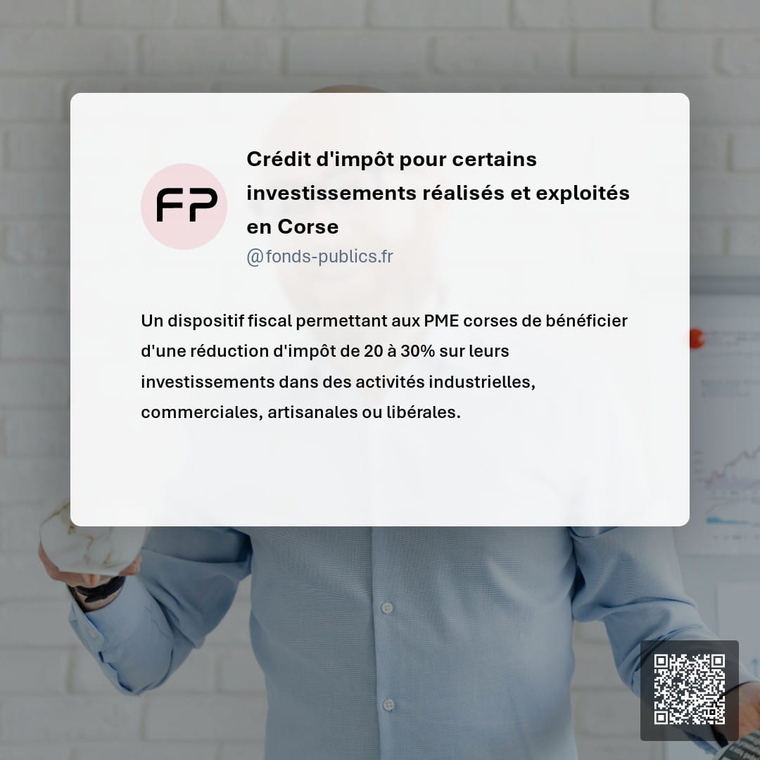Crédit d'impôt pour certains investissements réalisés et exploités en Corse : Un dispositif fiscal permettant aux PME corses de bénéficier d'une réduction d'impôt de 20 à 30% sur leurs investissements dans des activités industrielles