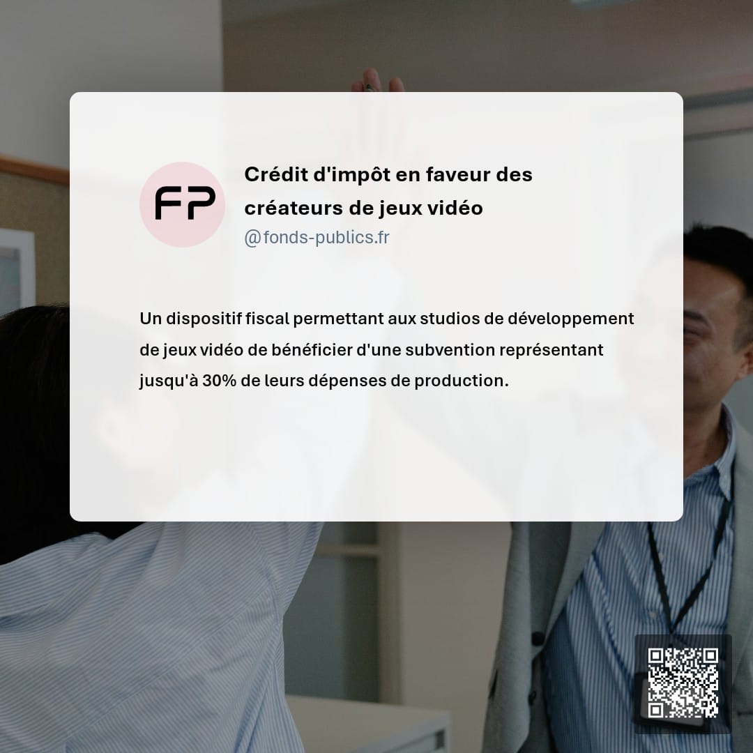 Crédit d'impôt en faveur des créateurs de jeux vidéo : Un dispositif fiscal permettant aux studios de développement de jeux vidéo de bénéficier d'une subvention représentant jusqu'à 30% de leurs dépenses de production.