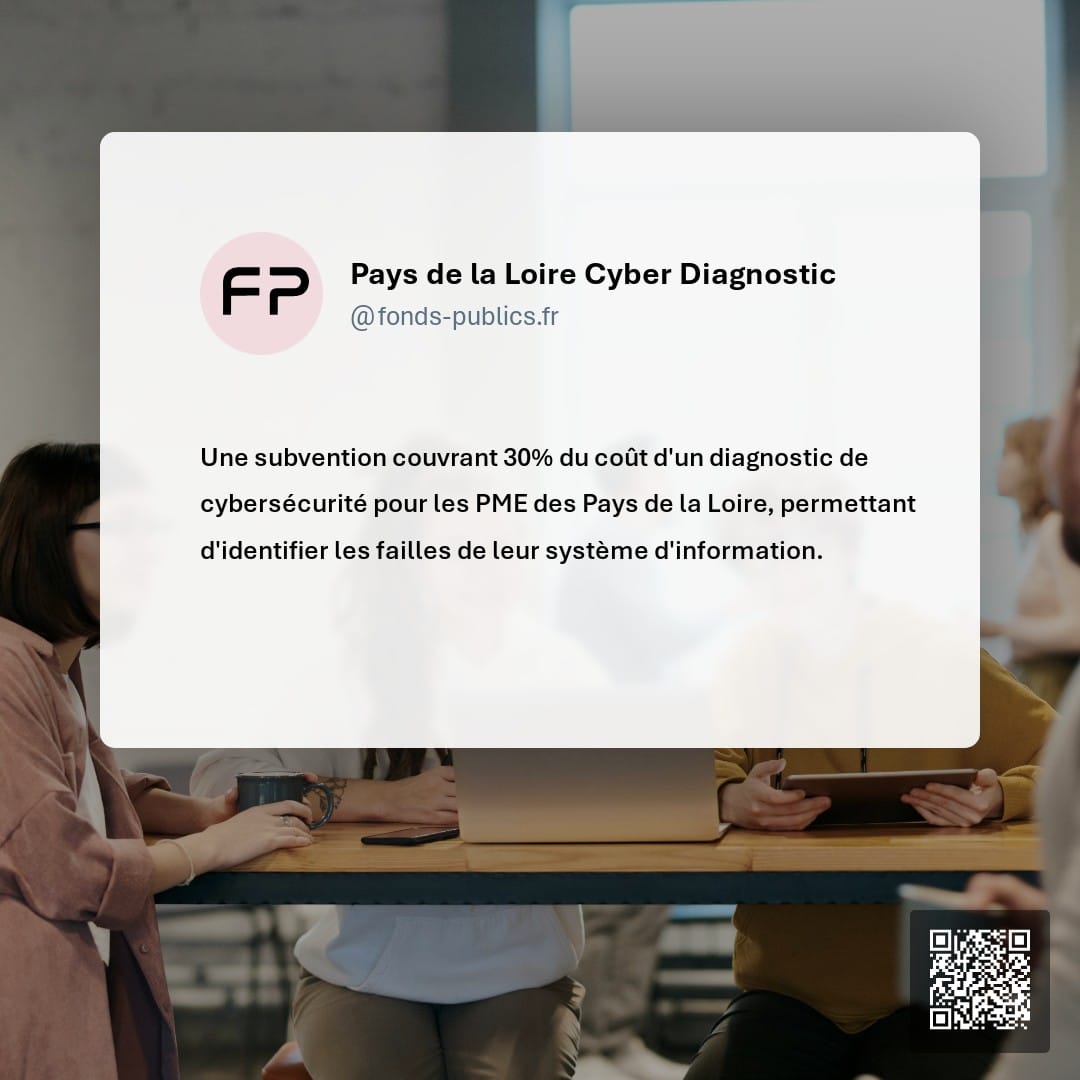 Pays de la Loire Cyber Diagnostic : Une subvention couvrant 30% du coût d'un diagnostic de cybersécurité pour les PME des Pays de la Loire
