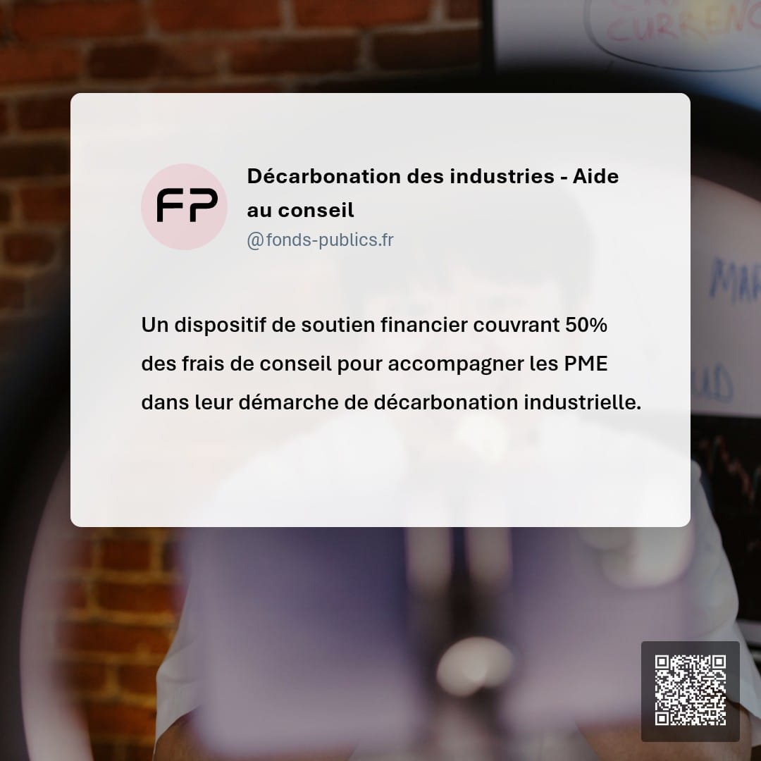 Décarbonation des industries - Aide au conseil : Un dispositif de soutien financier couvrant 50% des frais de conseil pour accompagner les PME dans leur démarche de décarbonation industrielle.