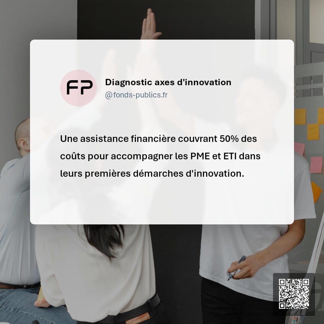 Diagnostic axes d'innovation : Une assistance financière couvrant 50% des coûts pour accompagner les PME et ETI dans leurs premières démarches d'innovation.