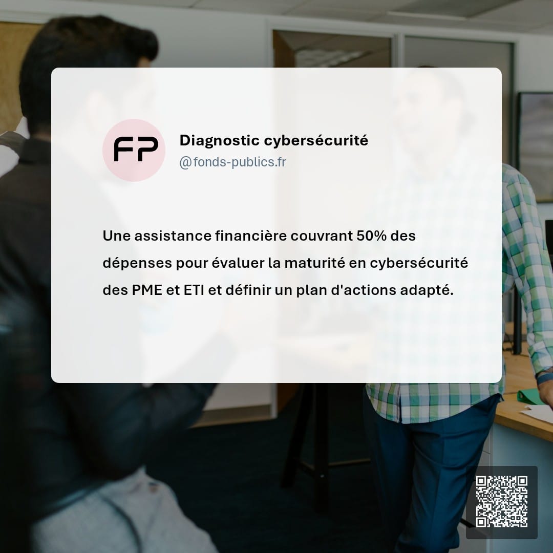 Diagnostic cybersécurité : Une assistance financière couvrant 50% des dépenses pour évaluer la maturité en cybersécurité des PME et ETI et définir un plan d'actions adapté.