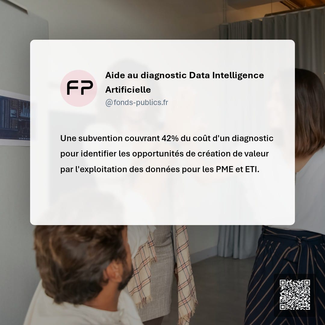 Aide au diagnostic Data Intelligence Artificielle : Une subvention couvrant 42% du coût d'un diagnostic pour identifier les opportunités de création de valeur par l'exploitation des données pour les PME et ETI.