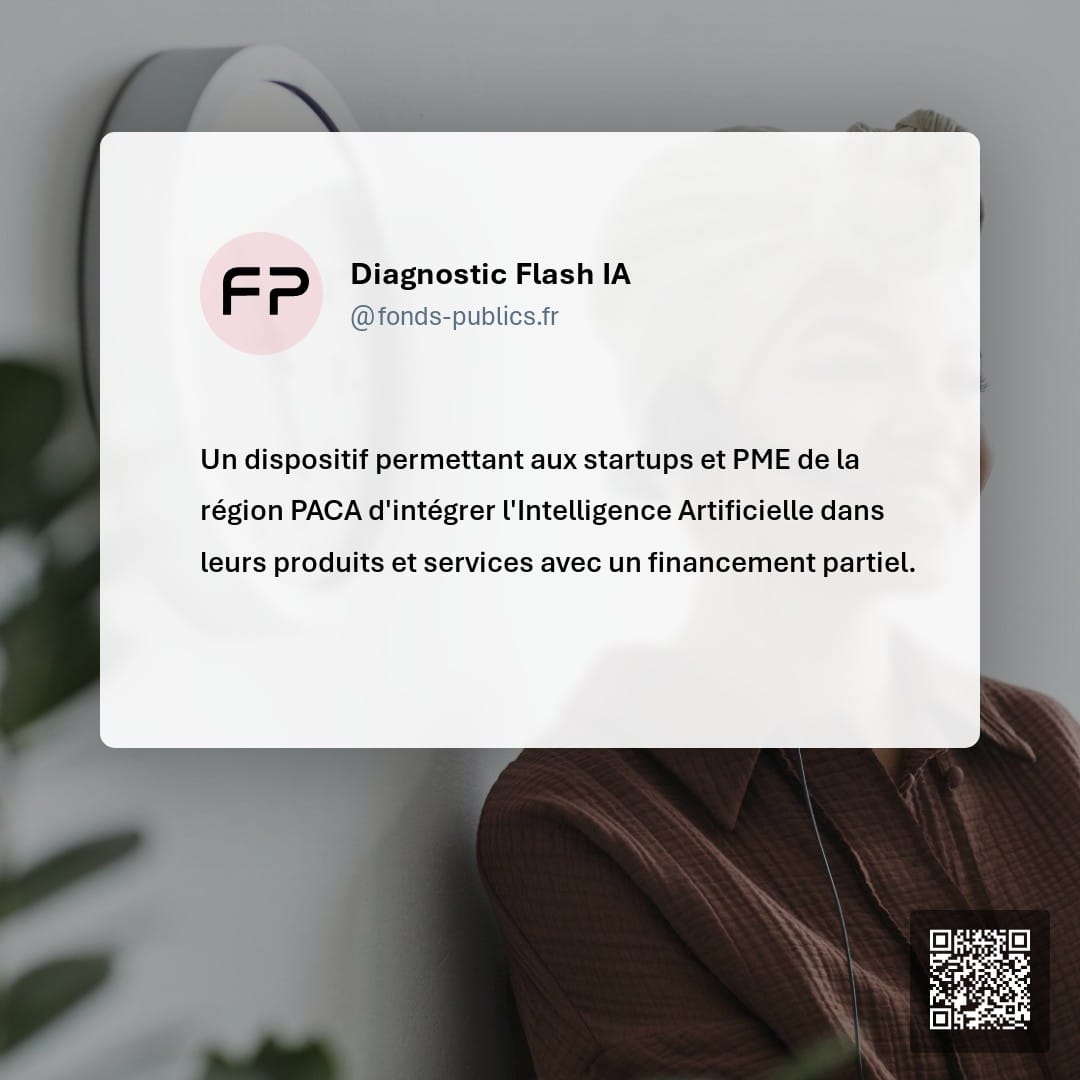 Diagnostic Flash IA : Un dispositif permettant aux startups et PME de la région PACA d'intégrer l'Intelligence Artificielle dans leurs produits et services avec un financement partiel.