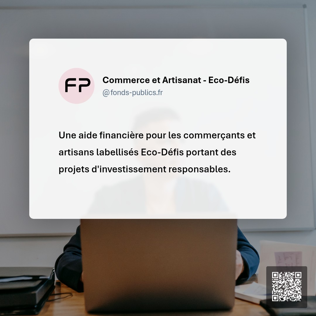 Commerce et Artisanat - Eco-Défis : Une aide financière pour les commerçants et artisans labellisés Eco-Défis portant des projets d'investissement responsables.