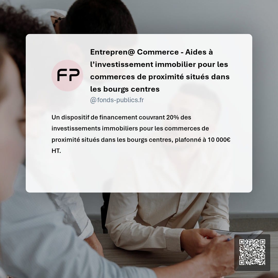 Entrepren@ Commerce - Aides à l’investissement immobilier pour les commerces de proximité situés dans les bourgs centres : Un dispositif de financement couvrant 20% des investissements immobiliers pour les commerces de proximité situés dans les bourgs centres