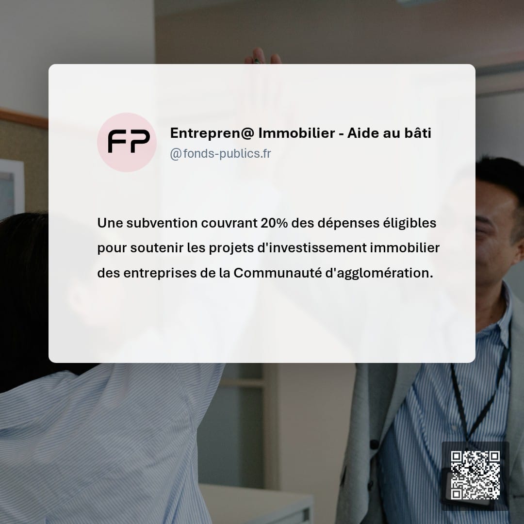 Entrepren@ Immobilier - Aide au bâti : Une subvention couvrant 20% des dépenses éligibles pour soutenir les projets d'investissement immobilier des entreprises de la Communauté d'agglomération.