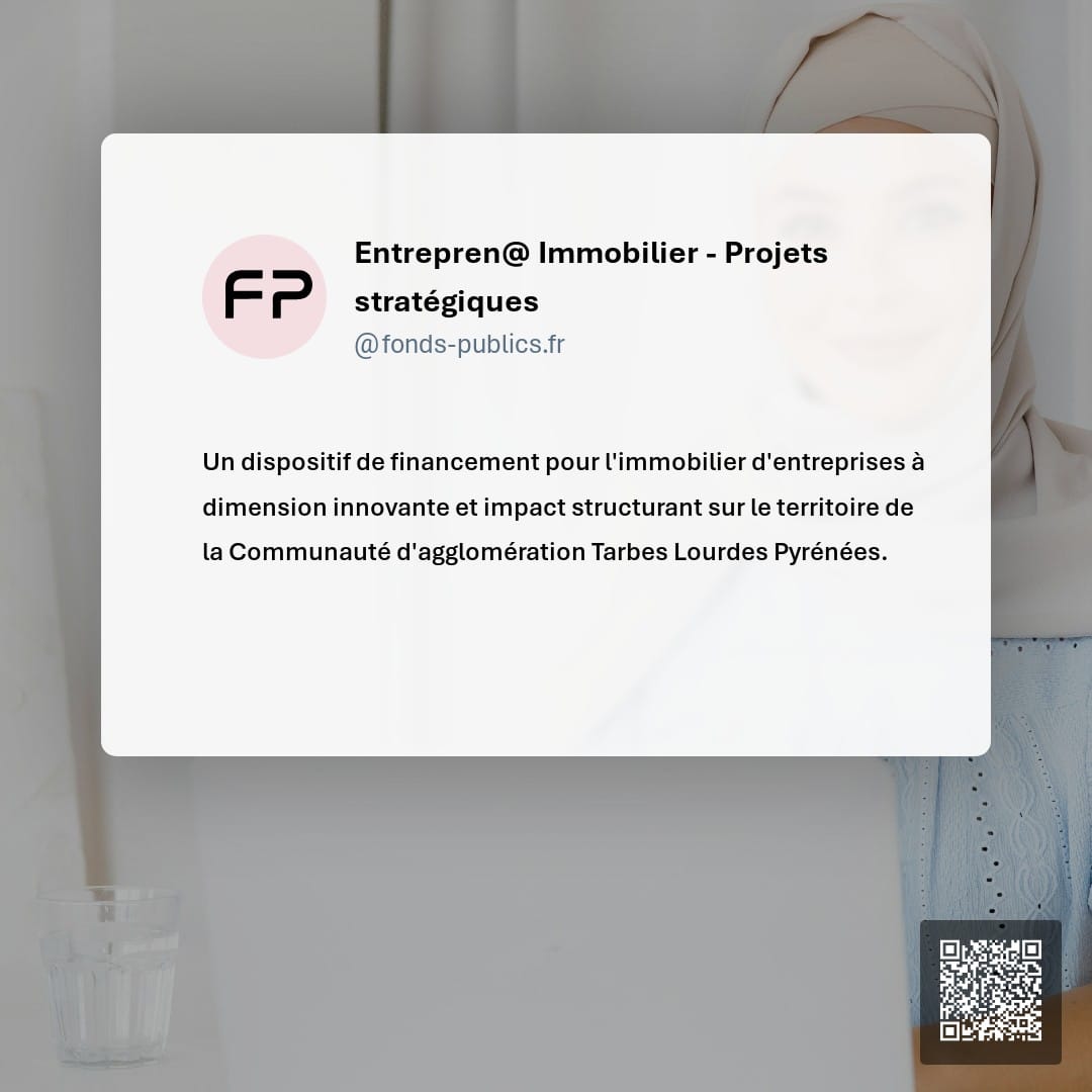 Entrepren@ Immobilier - Projets stratégiques : Un dispositif de financement pour l'immobilier d'entreprises à dimension innovante et impact structurant sur le territoire de la Communauté d'agglomération Tarbes Lourdes Pyrénées.