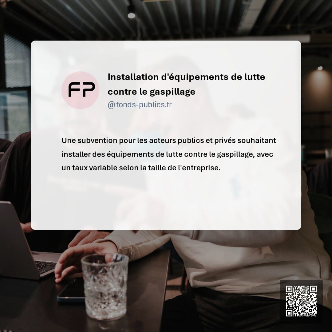 Installation d'équipements de lutte contre le gaspillage : Une subvention pour les acteurs publics et privés souhaitant installer des équipements de lutte contre le gaspillage