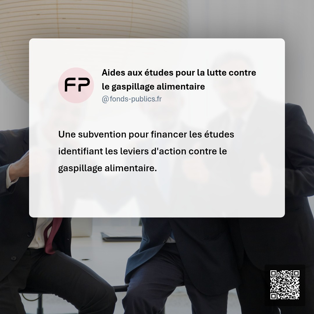 Aides aux études pour la lutte contre le gaspillage alimentaire : Une subvention pour financer les études identifiant les leviers d'action contre le gaspillage alimentaire.