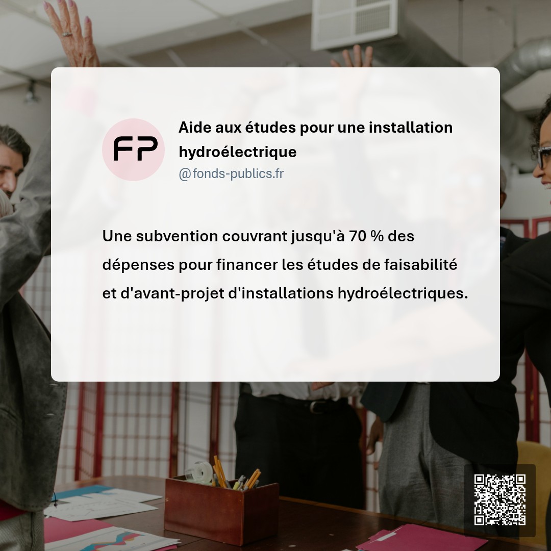 Aide aux études pour une installation hydroélectrique : Une subvention couvrant jusqu'à 70 % des dépenses pour financer les études de faisabilité et d'avant-projet d'installations hydroélectriques.