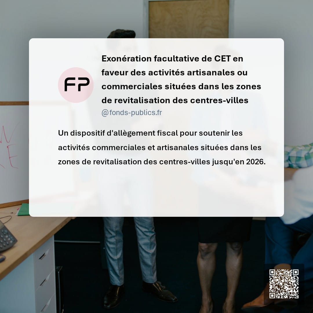 Exonération facultative de CET en faveur des activités artisanales ou commerciales situées dans les zones de revitalisation des centres-villes : Un dispositif d'allègement fiscal pour soutenir les activités commerciales et artisanales situées dans les zones de revitalisation des centres-villes jusqu'en 2026.