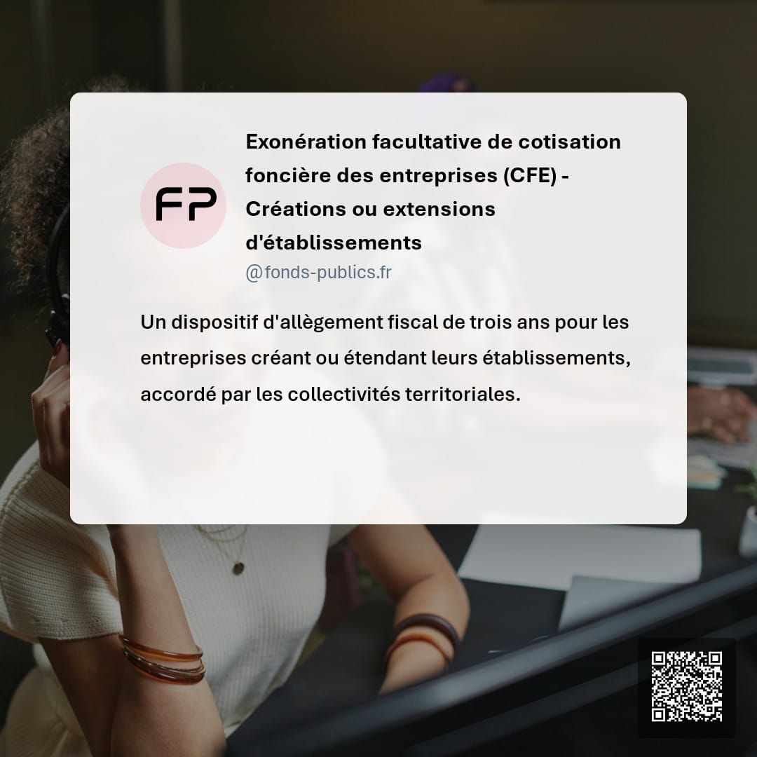Exonération facultative de cotisation foncière des entreprises (CFE) - Créations ou extensions d'établissements : Un dispositif d'allègement fiscal de trois ans pour les entreprises créant ou étendant leurs établissements