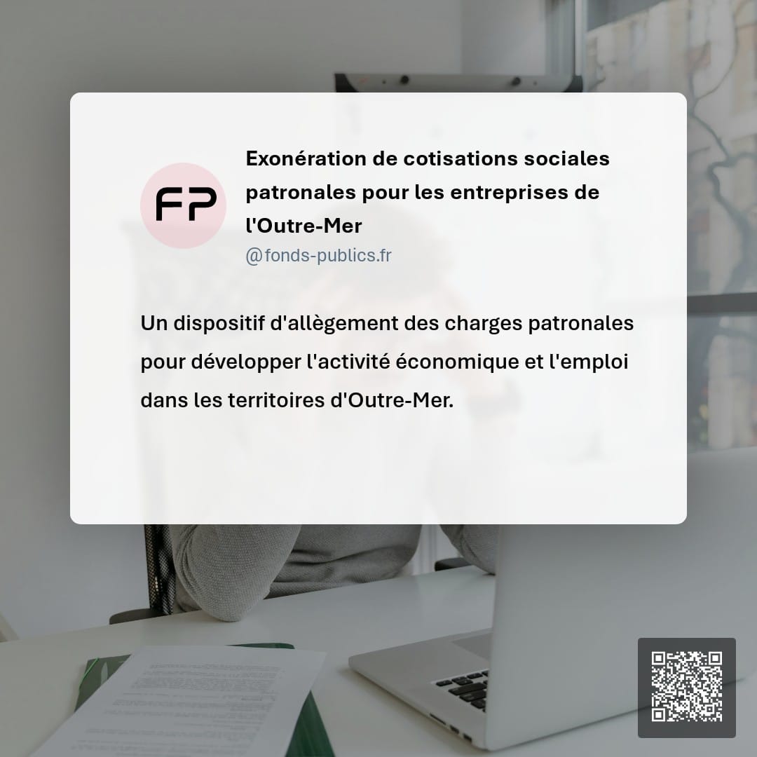 Exonération de cotisations sociales patronales pour les entreprises de l'Outre-Mer : Un dispositif d'allègement des charges patronales pour développer l'activité économique et l'emploi dans les territoires d'Outre-Mer.
