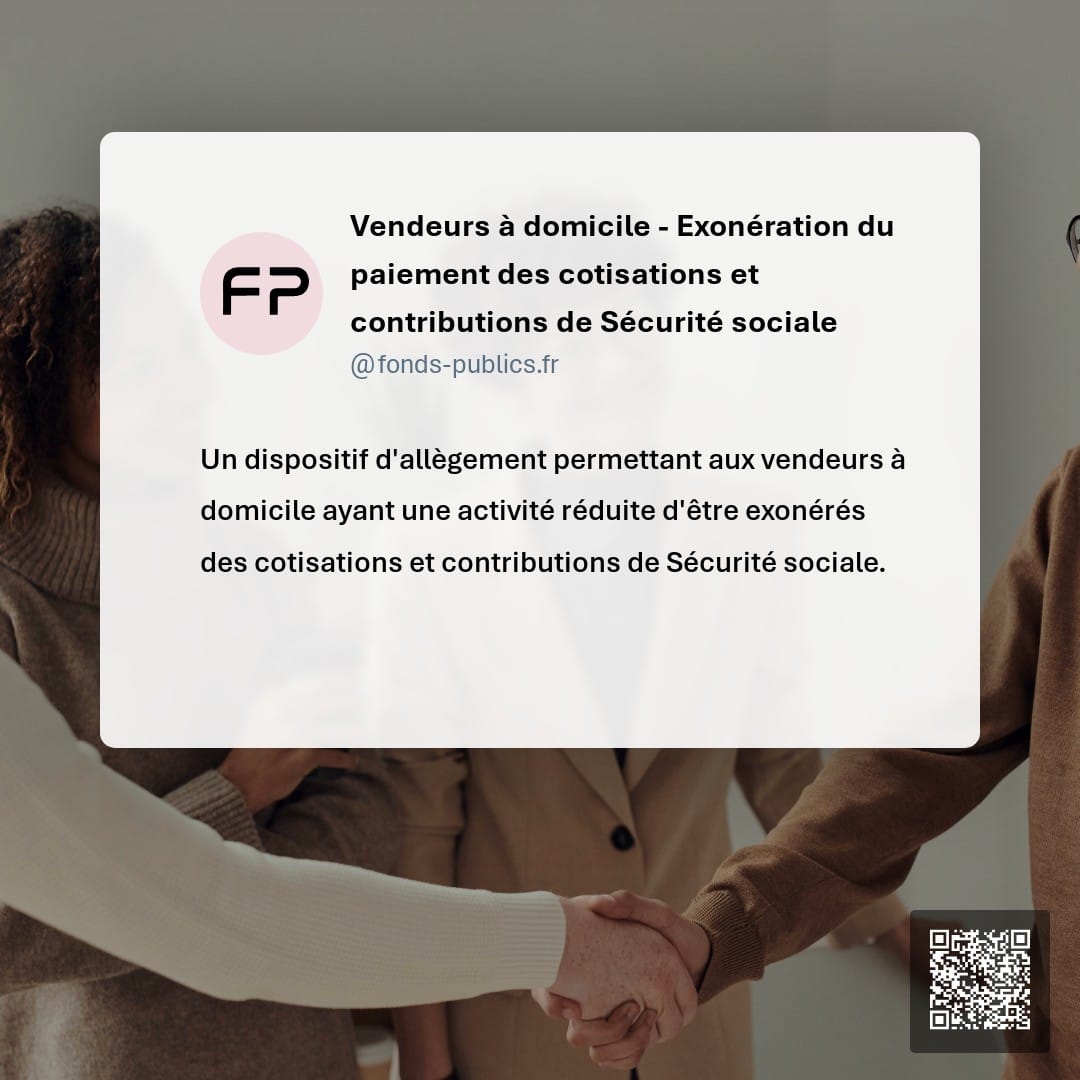 Vendeurs à domicile - Exonération du paiement des cotisations et contributions de Sécurité sociale : Un dispositif d'allègement permettant aux vendeurs à domicile ayant une activité réduite d'être exonérés des cotisations et contributions de Sécurité sociale.