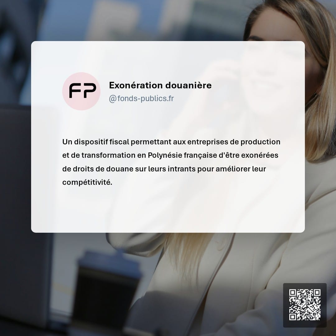Exonération douanière : Un dispositif fiscal permettant aux entreprises de production et de transformation en Polynésie française d'être exonérées de droits de douane sur leurs intrants pour améliorer leur compétitivité.