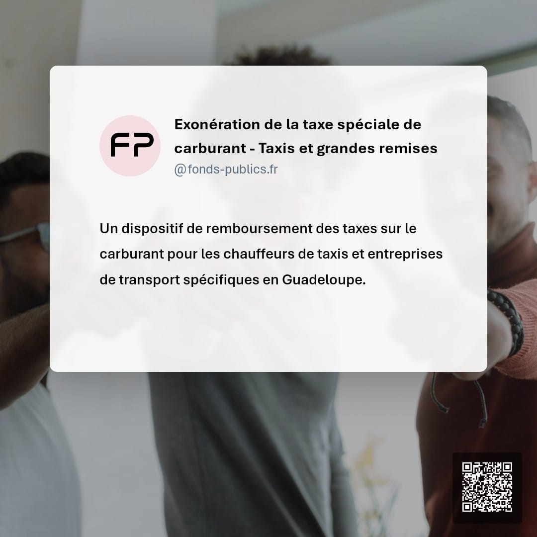 Exonération de la taxe spéciale de carburant - Taxis et grandes remises : Un dispositif de remboursement des taxes sur le carburant pour les chauffeurs de taxis et entreprises de transport spécifiques en Guadeloupe.