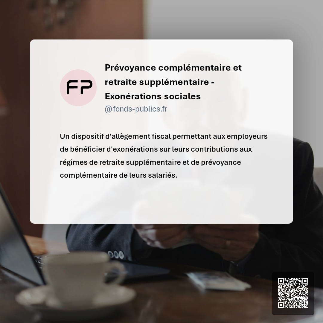 Prévoyance complémentaire et retraite supplémentaire - Exonérations sociales : Un dispositif d'allègement fiscal permettant aux employeurs de bénéficier d'exonérations sur leurs contributions aux régimes de retraite supplémentaire et de prévoyance complémentaire de leurs salariés.