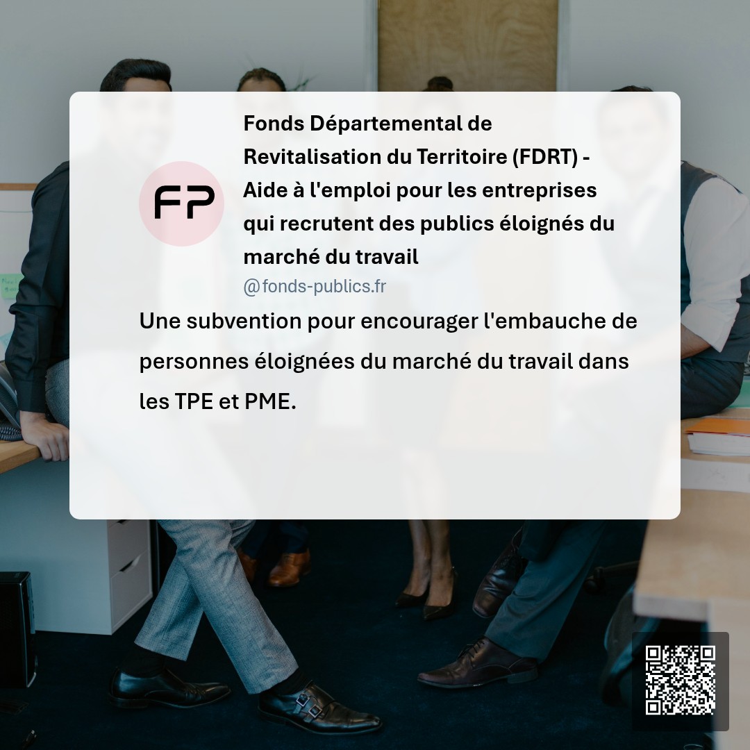 Fonds Départemental de Revitalisation du Territoire (FDRT) - Aide à l'emploi pour les entreprises qui recrutent des publics éloignés du marché du travail : Une subvention pour encourager l'embauche de personnes éloignées du marché du travail dans les TPE et PME.