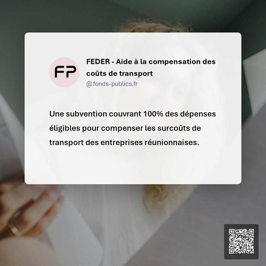 FEDER - Aide à la compensation des coûts de transport : Une subvention couvrant 100% des dépenses éligibles pour compenser les surcoûts de transport des entreprises réunionnaises.