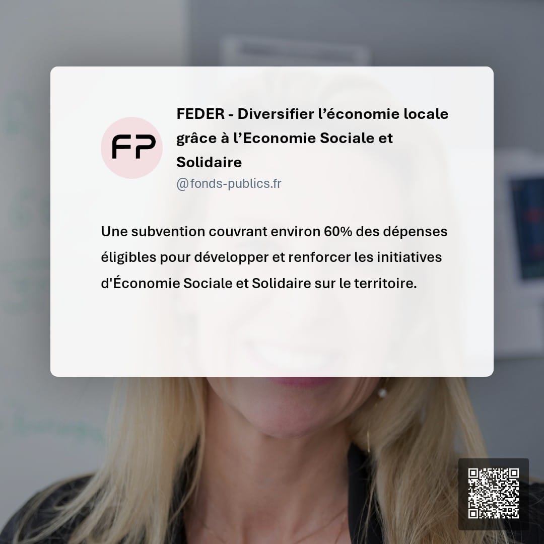 FEDER - Diversifier l’économie locale grâce à l’Economie Sociale et Solidaire : Une subvention couvrant environ 60% des dépenses éligibles pour développer et renforcer les initiatives d'Économie Sociale et Solidaire sur le territoire.