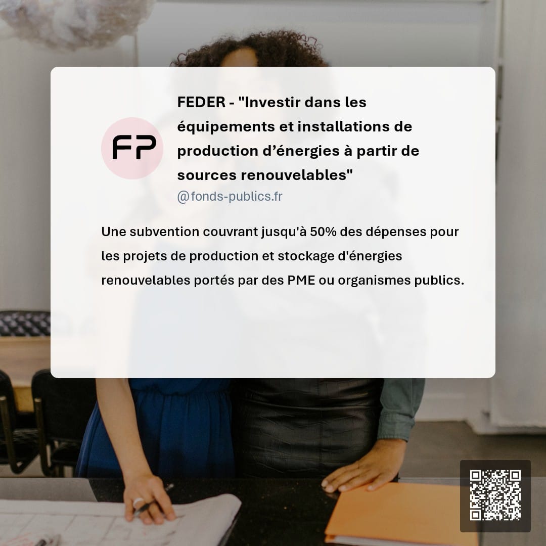 FEDER - "Investir dans les équipements et installations de production d’énergies à partir de sources renouvelables" : Une subvention couvrant jusqu'à 50% des dépenses pour les projets de production et stockage d'énergies renouvelables portés par des PME ou organismes publics.