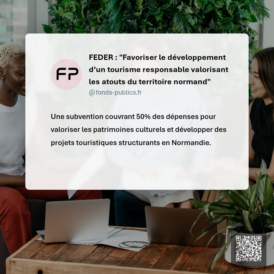 FEDER : "Favoriser le développement d’un tourisme responsable valorisant les atouts du territoire normand" : Une subvention couvrant 50% des dépenses pour valoriser les patrimoines culturels et développer des projets touristiques structurants en Normandie.